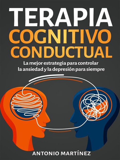 Title details for Terapia cognitivo-conductual. La mejor estrategia para controlar la ansiedad y la depresión para siempre by Antonio Martínez - Available